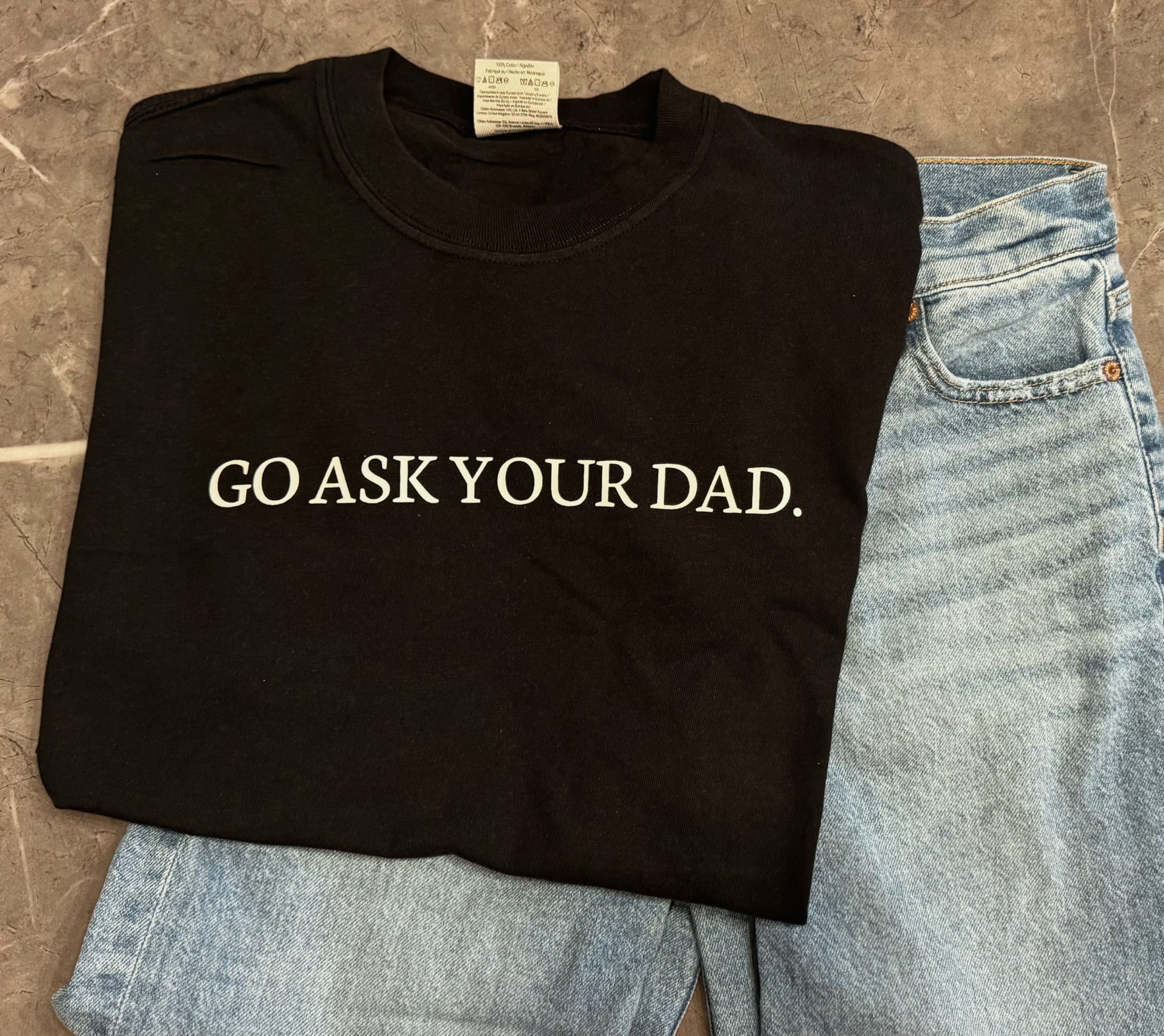 Go Ask Your Dad T-Shirt